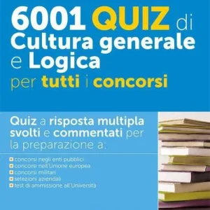 6001 quiz di cultura generale e logica per tutti i concorsi. Con software di simulazione