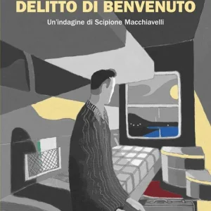 Delitto di benvenuto. Un’indagine di Scipione Macchiavelli