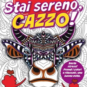 Stai sereno, cazzo! Libri antistress da colorare