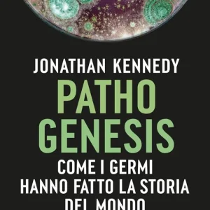 Pathogenesis. Come i germi hanno fatto la storia del mondo