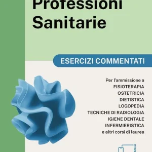 Alpha Test. Professioni sanitarie. Esercizi commentati. Per l’ammissione ai corsi di laurea triennale delle professioni sanitarie