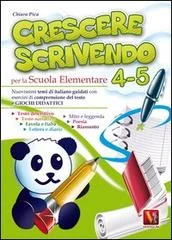 Crescere scrivendo 4-5. Temi di italiano guidati con esercizi e giochi didattici. Per la 4ª e 5ª classe elementare