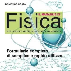 Il manabile di fisica. Formulario completo di semplice e rapido utilizzo. Per scuole medie superiori e università. Ediz. per la scuola