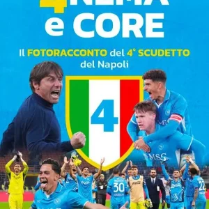 Anema e core. Il fotoracconto del 4° scudetto del Napoli. Ediz. a colori