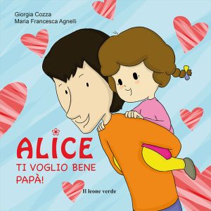 Alice ti voglio bene papà!